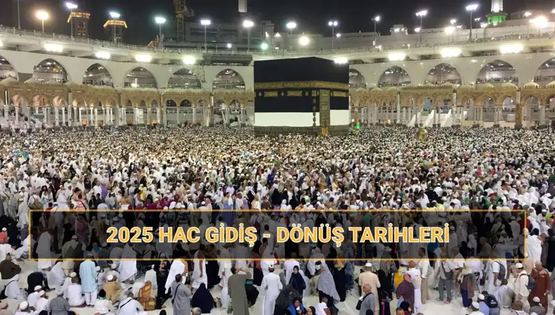 2025 Yılı Hac Tarihleri ve Fiyatları: Haccı Bekleyenler İçin Her Şey Bu Haber’de!