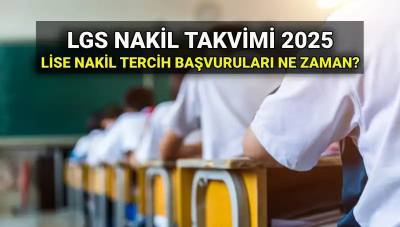 2025 Lise Nakil Başvuru Tarihleri ve Süreci Hakkında Bilmeniz Gerekenler