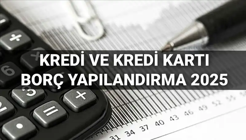 2025'te Kredi ve Kredi Kartı Borçları Yapılandırıcısı Olacak Yeni Düzenleme