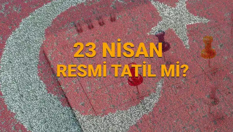 23 Nisan Tatili: Okullar ve Diğer Kurumlar Açık mı Kapalı mı?