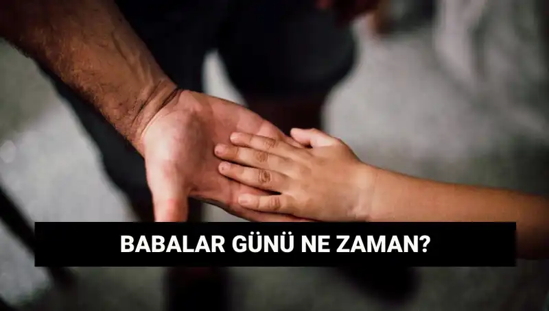 Babalar Günü 2025'te Ne Zaman? Tarihçesiyle Birlikte Öğrenin!