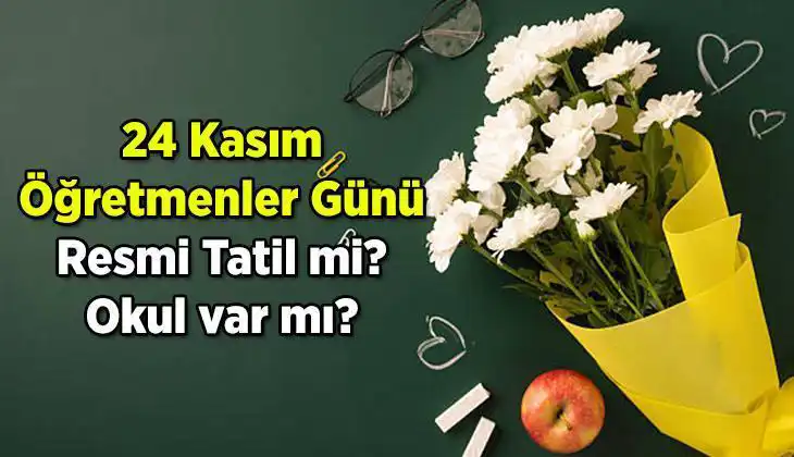 24 Kasım Öğretmenler Günü Resmi Tatil Mi? Yanıtına Gelin Birlikte Bakalım!