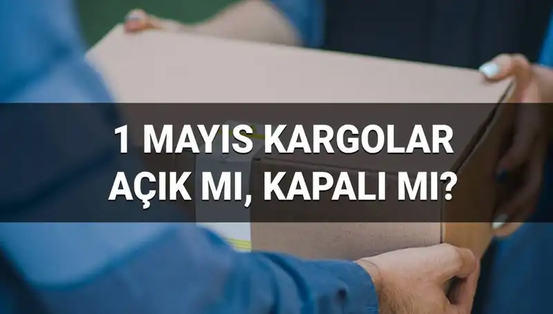 İşçi Bayramı’nda Kargo Firmaları Çalışıyor mu? Teslimatlar Nasıl Olacak?