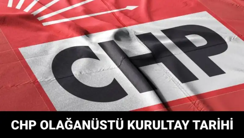CHP Olağanüstü Kurultayı 2025: Tarih, Saat ve Adaylar Ne Olacak?