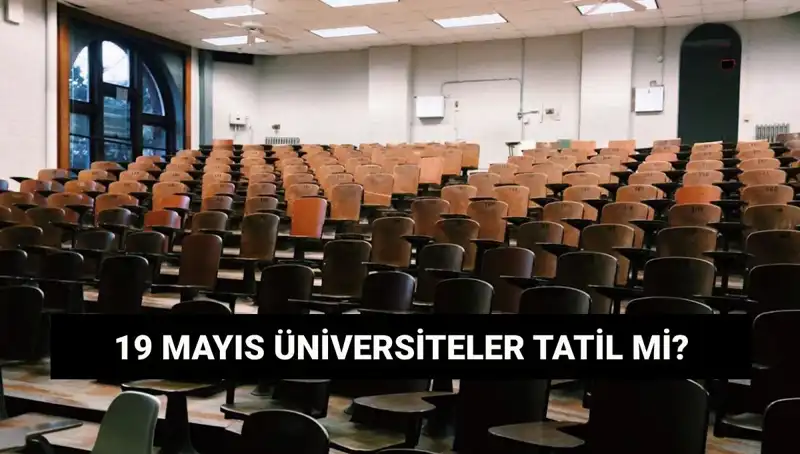 19 Mayıs'ta Üniversiteler Tatil Mi? Dikkat Çeken Gelişmeler