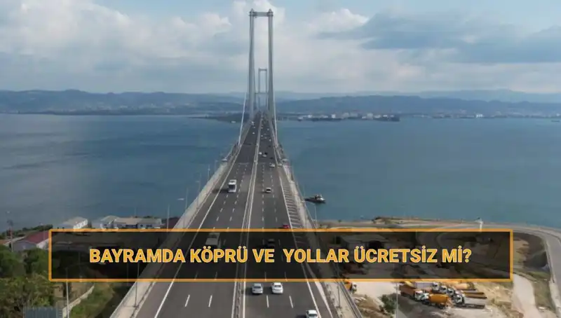 Ramazan Bayramı’nda Köprü ve Yollar Ücretsiz Olacak Mı?