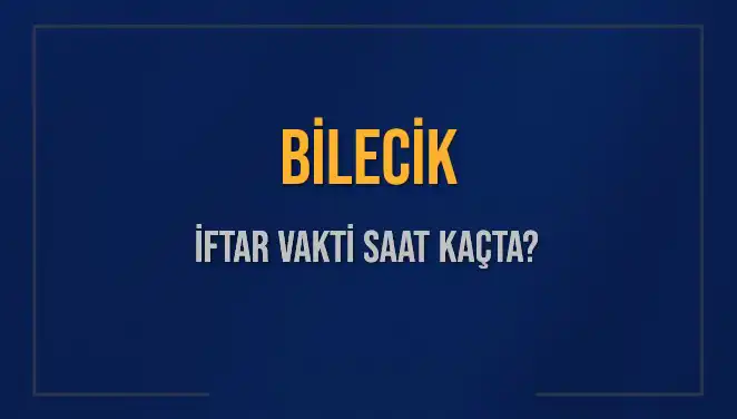 Bilecik İftar Vakti ve Akşam Ezanı Saatleri 2025 Takvimiyle Belirlendi