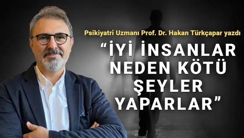 İyi İnsanların Kötü Şeyler Yapmasının Sebepleri Neler?